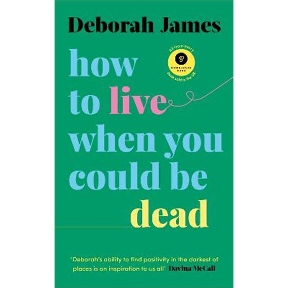 How to Live When You Could Be Dead (Hardback) - Deborah James